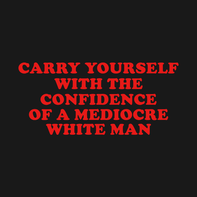 May You Have The Confidence Of A Mediocre White Man T-Shirt, Womens Rights y2k by Y2KERA