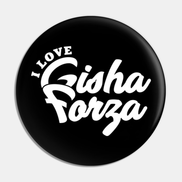 I Love Gisha Forza Gisha Forza Pin Teepublic