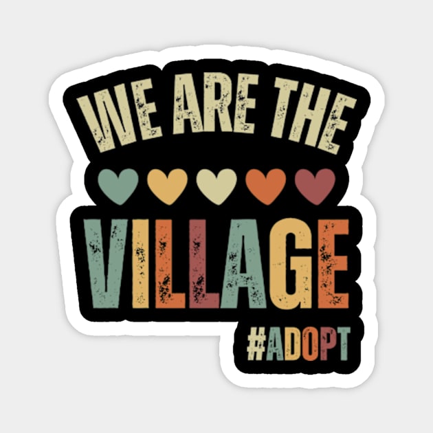 We Are The Village, Adopt - Adoption Day Magnet by Davidsmith