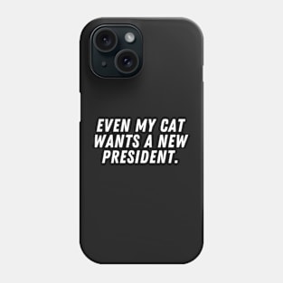 Even my cat wants a new president Phone Case