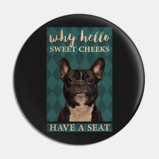 Why Hello Sweet Cheeks frenchie lover Pin