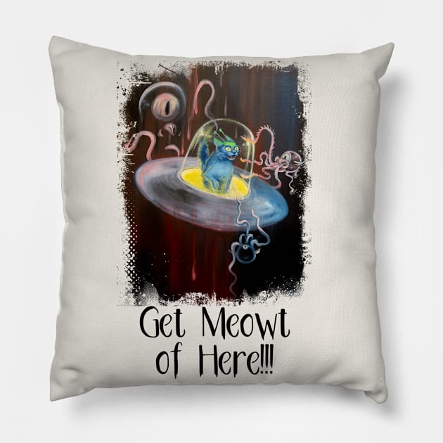 Get Meowt of Here!!! Pillow by starwilliams