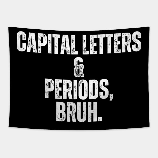 Capital Letters And Periods Bruh Tapestry by undrbolink