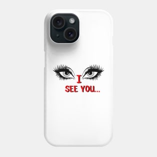 I see you... Phone Case