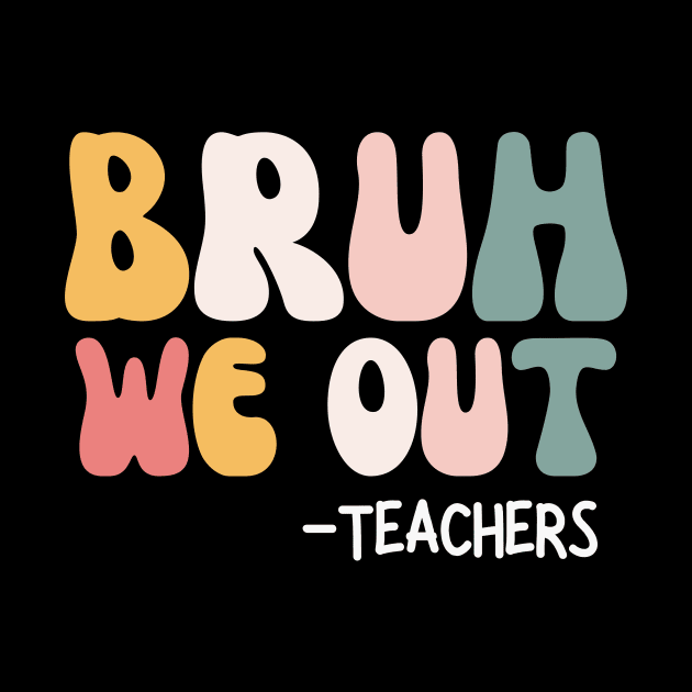 Bruh we out - Teachers End Of School by Ivanapcm