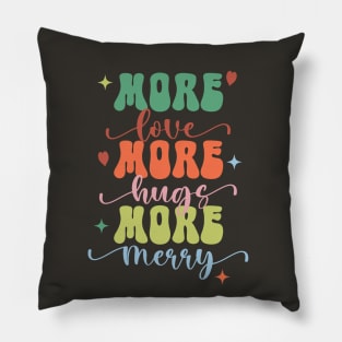 More Love More Hugs More Merry Pillow