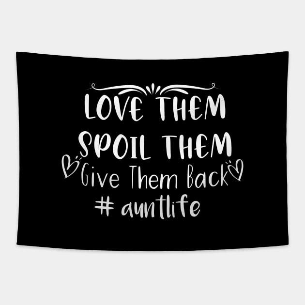 Love Them Spoil Them Give Them Back Aunt Life Tapestry by Tee-quotes 