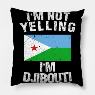 I'm Not Yelling I'm Djibouti Pillow