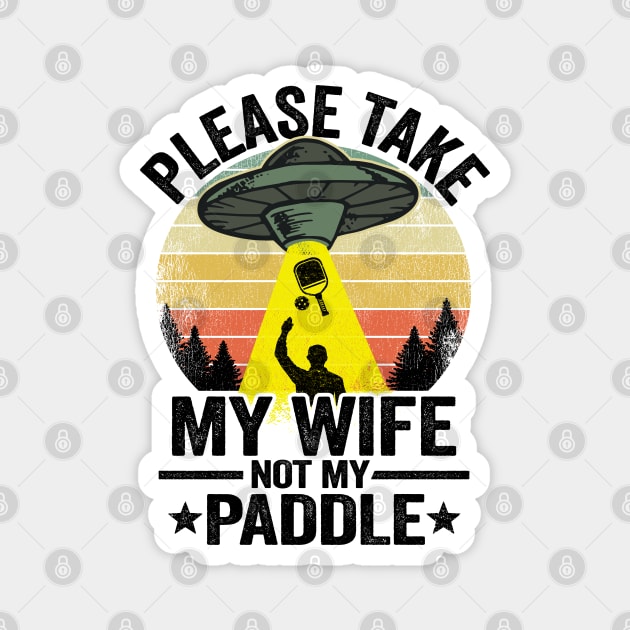 Please Take My Wife Not My Paddle Funny Pickleball Magnet by Kuehni