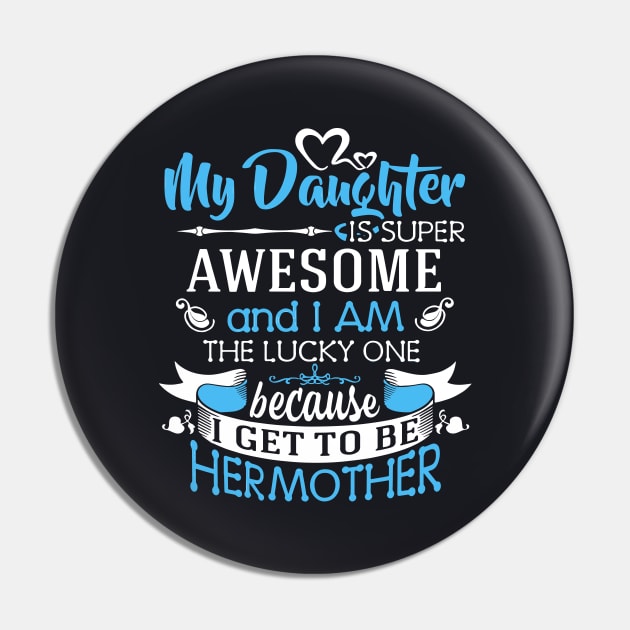 My Daughter Is Super Awesome And I Am The Lucky One Because I Get To Be Hermother Awesome Pin by erbedingsanchez