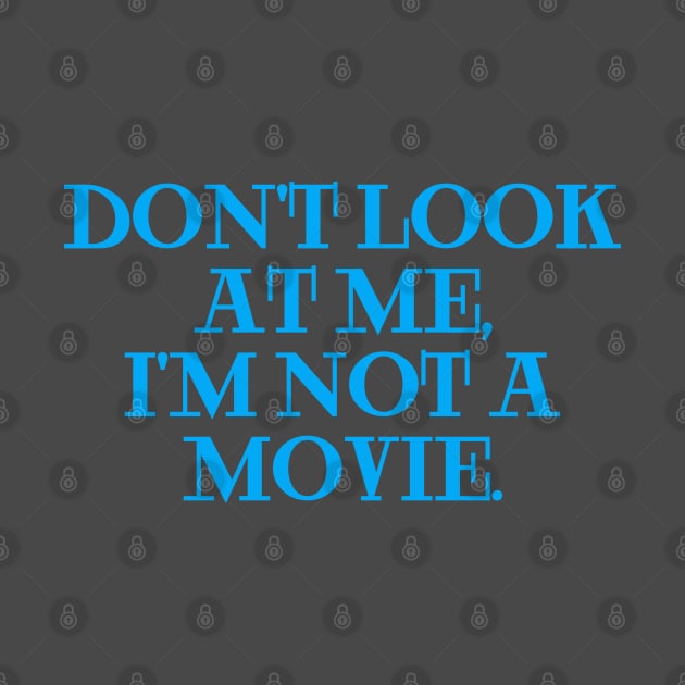 dont look at me im not a movie blue by Clara switzrlnd