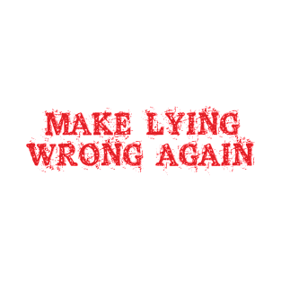 Make Lying Wrong Again T-Shirt