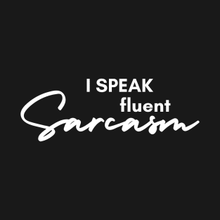 Sarcasm, My Love Language I Speak Fluent Sarcasm T-Shirt