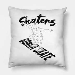 Skaters Gonna Skate Skateboarding Gift Pillow