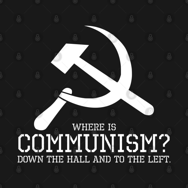 Where is communism? Down the hall and to the left. by Styr Designs