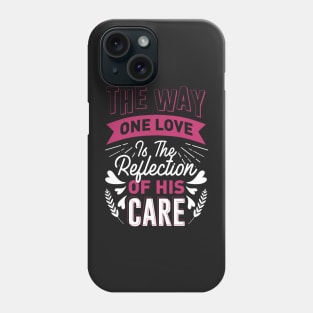The way one love is the reflection of his care Phone Case