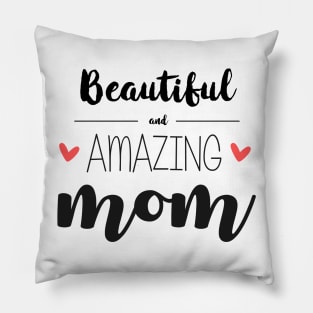 Beautiful & Amazing Mom - gift for mom (mother's day) Pillow