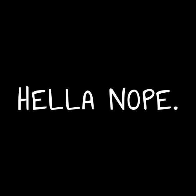 Hella Nope T-Shirt for Introverts and Socially Awkward People by PowderShot