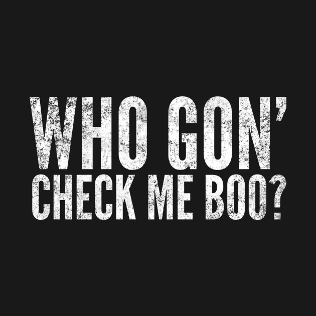 Who Gon' Check Me Boo? by mivpiv