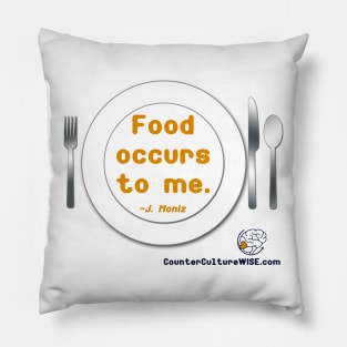 Food Occurs to Me Pillow