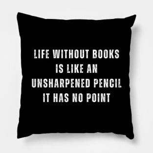 Without Books Is Like An Unsharpened Pencil Pillow