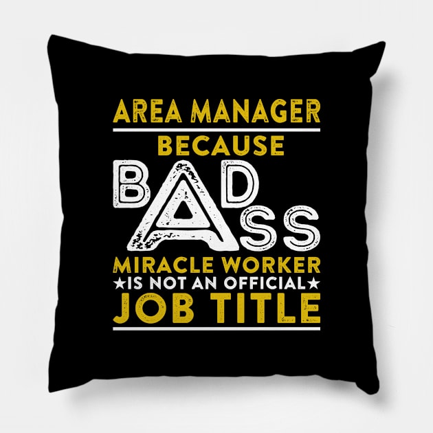 Area Manager Because Badass Miracle Worker Is Not An Official Job Title Pillow by RetroWave