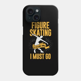 Figure Skating Is Calling And I Must Go Phone Case