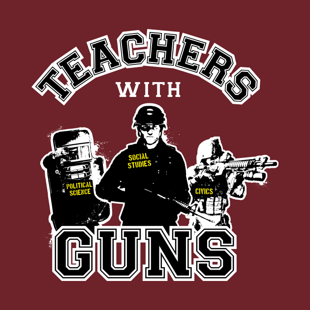 Teachers with guns by gnotorious