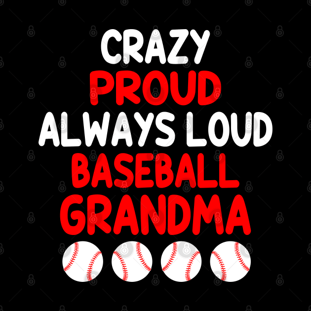 Crazy Proud Always Loud Baseball Grandma Funny Baseball by WildFoxFarmCo