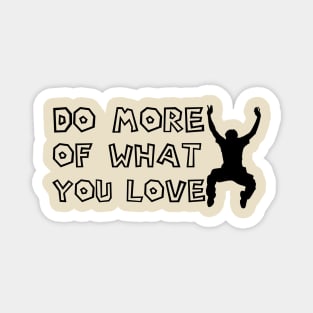 Do More Of What You Love Magnet