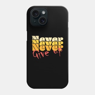 Never, never, never give up - orange Phone Case