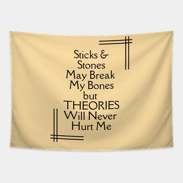 Sticks and Stones May Break My Bones But THEORIES Will Never Hurt Me Tapestry by TJWDraws