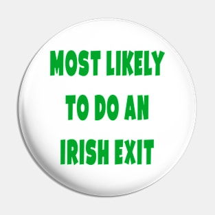 Most likely to do an irish exit Pin