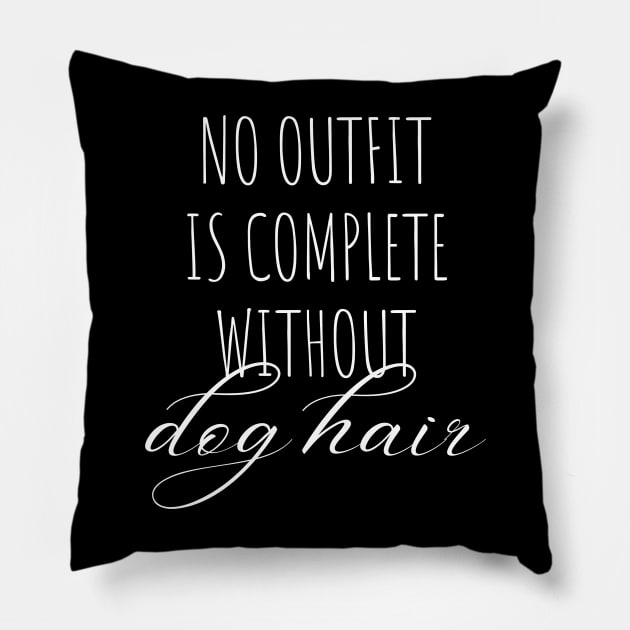 No outfit is complete without dog hair dog dad mom woman gift funny cute canine owner Pillow by queensandkings