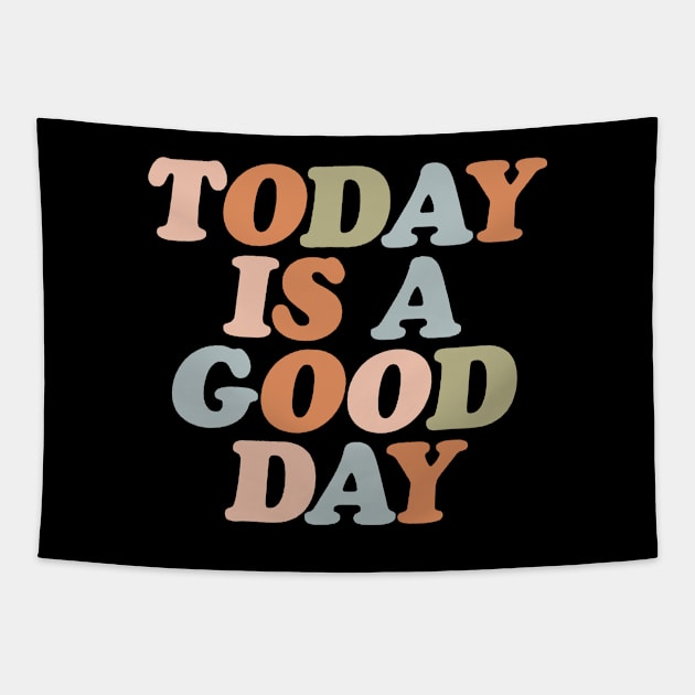 Today Is A Good Day Tapestry by doogwest