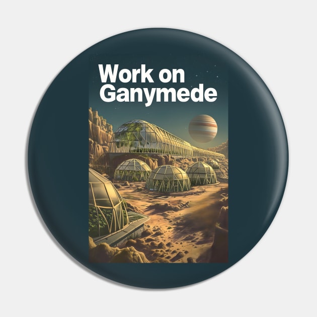 Work on Ganymede - Vintage Poster Style - Sci-Fi Pin by Fenay-Designs