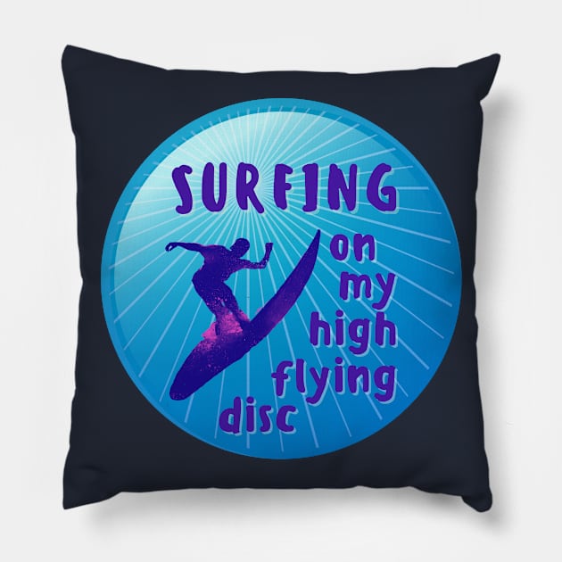 Surfing My High Flying Disc Pillow by Rebecca Abraxas - Brilliant Possibili Tees