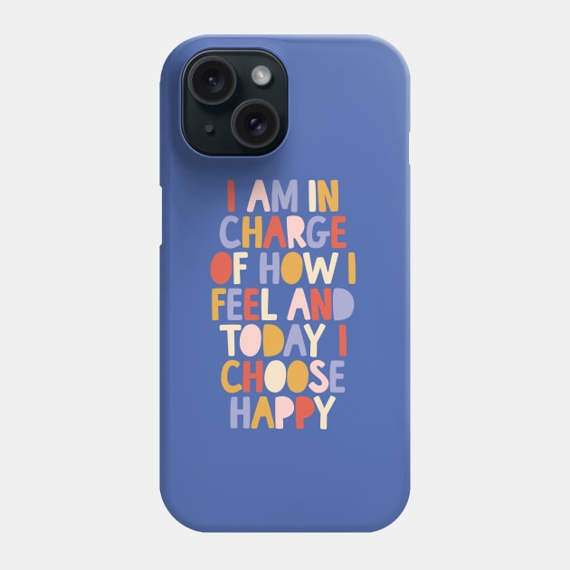 I Am in Charge of How I Feel and Today I Choose Happy in blue red pink yellow Phone Case by MotivatedType