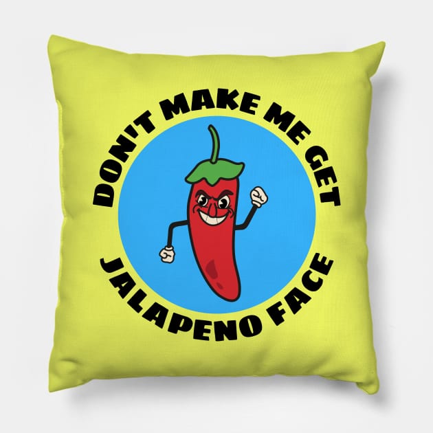 Don't Make Me Get Jalapeno Face | Cute Jalapeno Pun Pillow by Allthingspunny