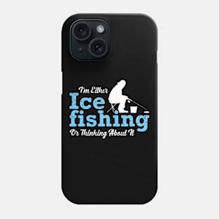 I'm Either Ice Fishing or Thinking About It Fisherman Winter Phone Case