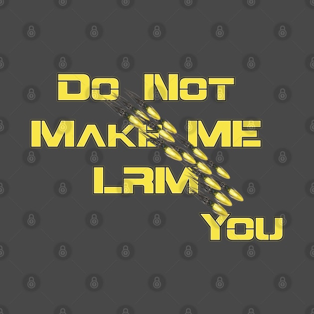 Do Not Make Me LRM You by AgelessGames