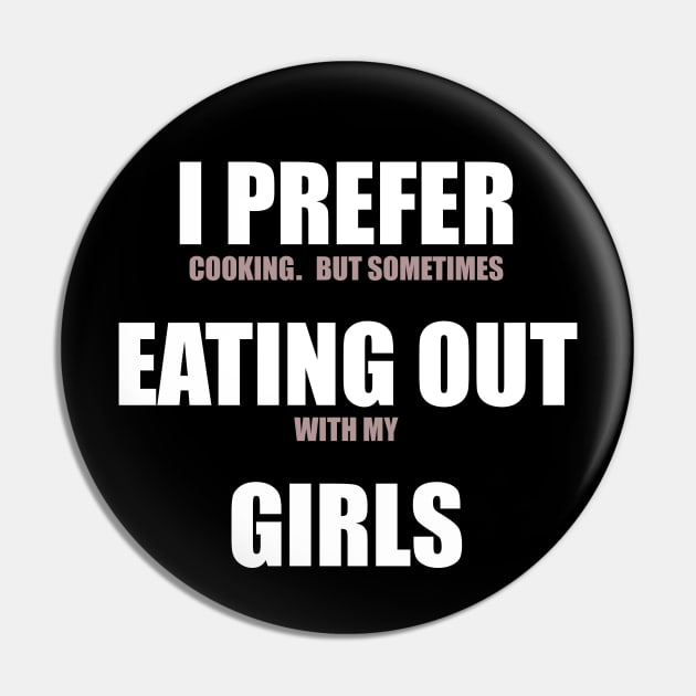 I Prefer Eating Out Girls Pin by Pridish