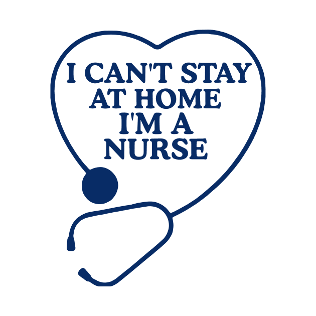 Womens I Can't Stay At Home I'm a Nurse Gift by KiraT