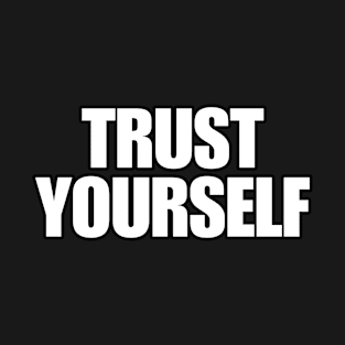 TRUST YOURSELF T-Shirt