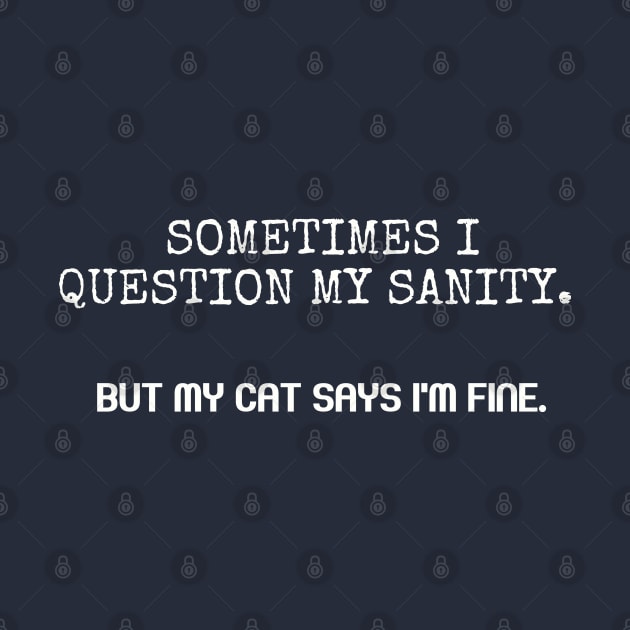 Sometimes I question my sanity. by Among the Leaves Apparel