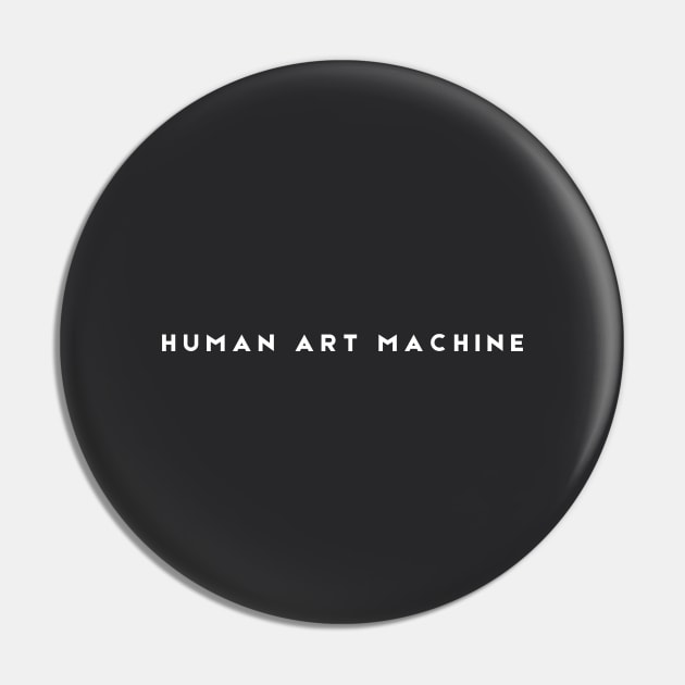 Human Art Machine Pin by Human Art Machine