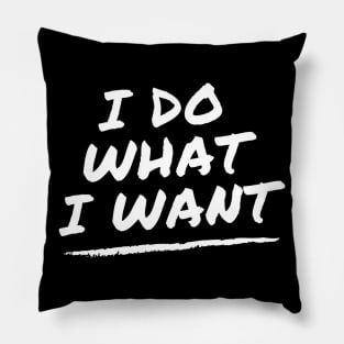 I Do What I Want Pillow