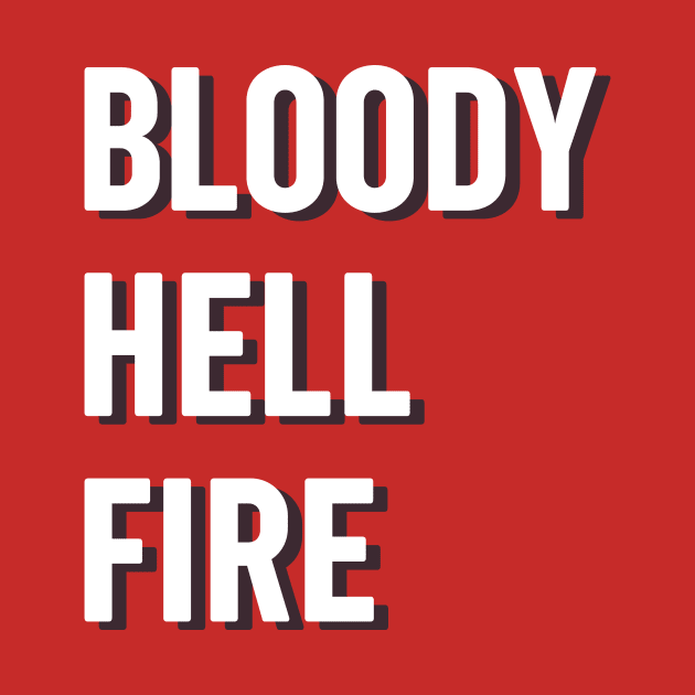 Bloody hell fire lancashire tshirt by OYPT design