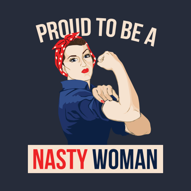 Proud to be a Nasty Woman by bubbsnugg