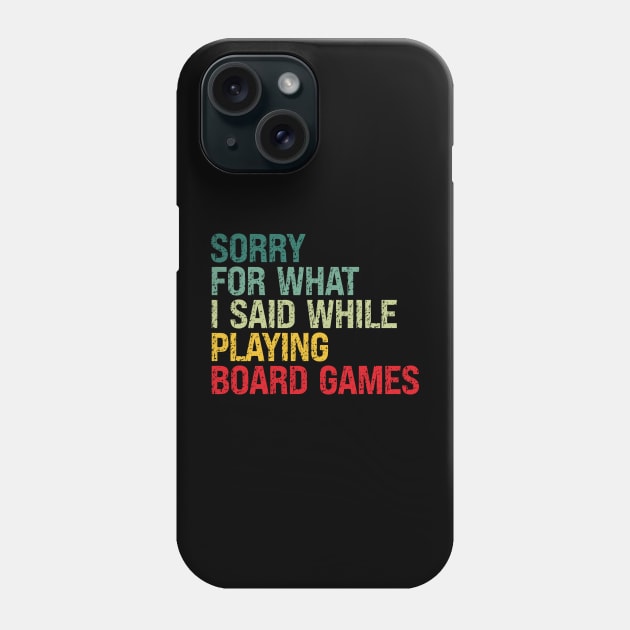 Sorry For What I Said While Playing Board Games Phone Case by BglArts